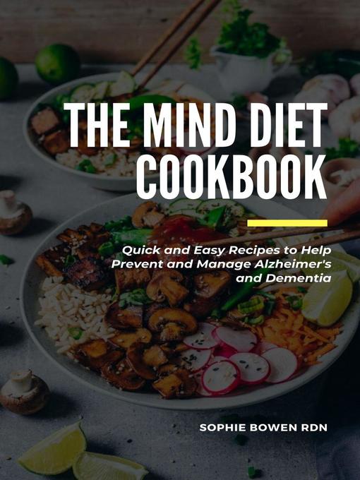 Title details for The MIND Diet Cookbook; Quick and Easy Recipes to Help Prevent and Manage Alzheimer's and Dementia by Sophie Bowen RDN - Available